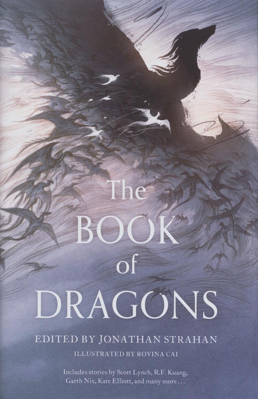 The book of dragons : an anthology / edited by Jonathan Strahan ; illustrated by Rovina Cai cover