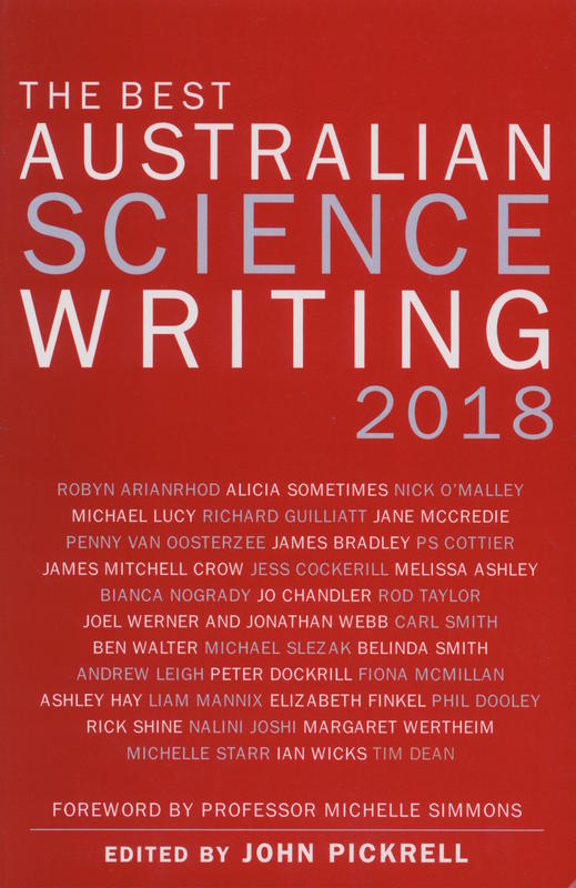 The best Australian science writing 2018 / foreword by Professor Michelle Simmons ; edited by John Pickrell cover
