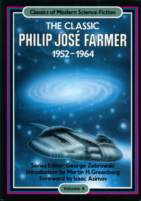 Classics of modern science fiction : the classic : Philip Jose Farmer : 1942-1964 : volume 4 / edited and introduction by Martin H. Greenberg ; foreword by Isaac Asimov ; series editor : George Zebrowski cover