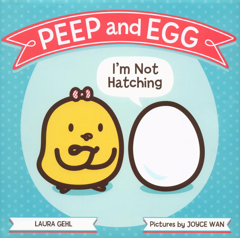 Peep and egg : I'm not hatching / Laura Gehl cover