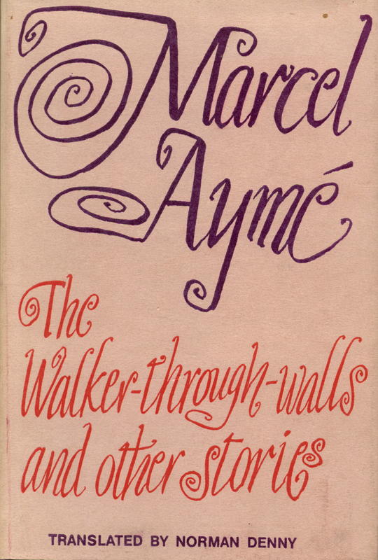 The walker-through-walls : and other stories / Marcel Ayme ; translated from the French with a new introduction by Norman Denny cover