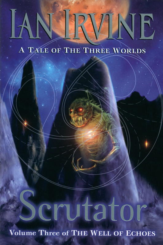 Scrutator : volume three of the well of echoes : a tale of three worlds / Ian Irvine cover