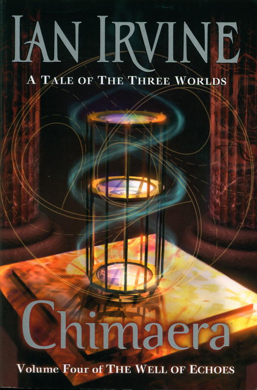 Chimaera : volume four of the well of echoes : a tale of the three worlds / Ian Irvine cover