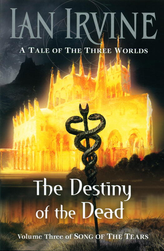 The destiny of the dead : volume three of song of the tears : a tale of the three worlds / Ian Irvine cover