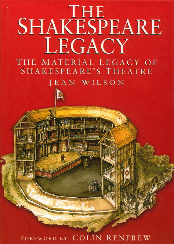 The Shakespeare legacy : the material legacy of Shakespeare's theatre / Jean Wilson cover