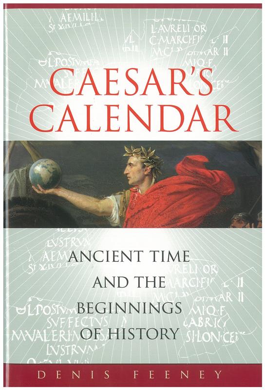 Caesar's calendar : ancient time and the beginnings of history / Denis Feeney cover