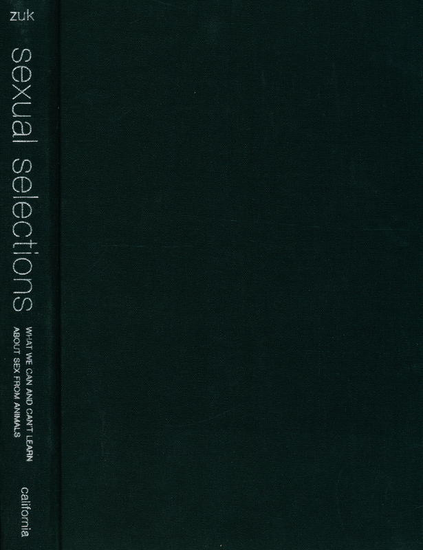 Sexual selections : what we can and can't learn about sex from animals / Marlene Zuk cover