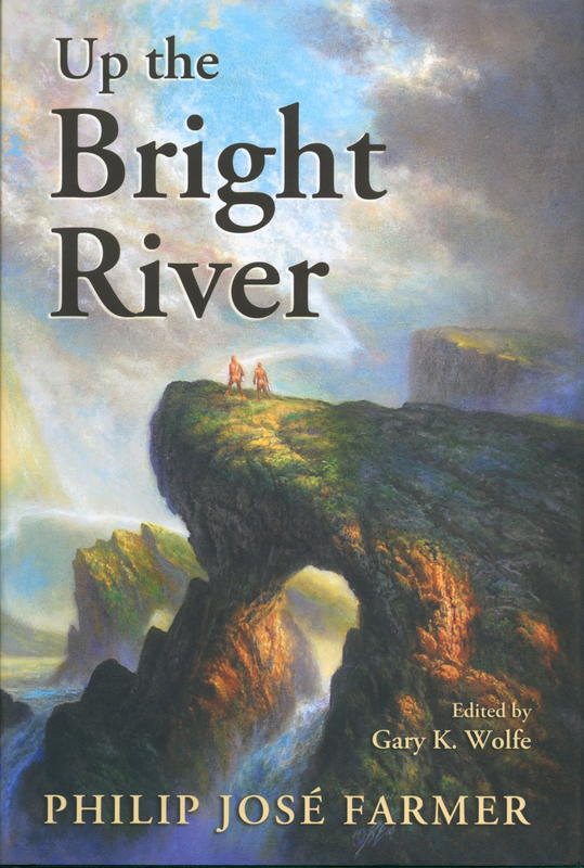 Up the Bright River : the worlds of Philip José Farmer / edited by Gary K. Wolfe cover