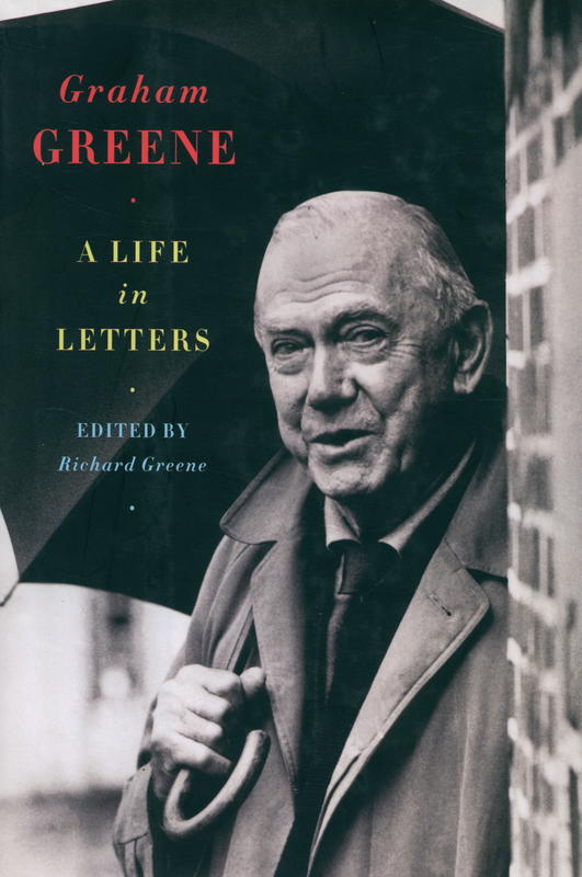 Graham Greene : a life in letters / edited by Richard Greene cover