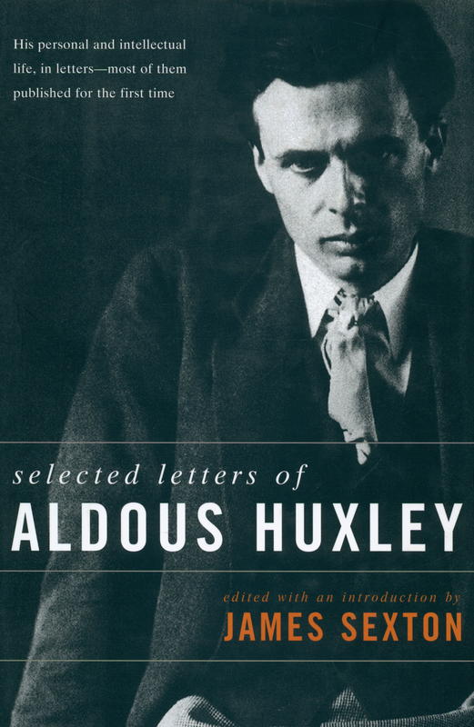 Aldous Huxley : selected letters / edited with an introduction by James Sexton cover
