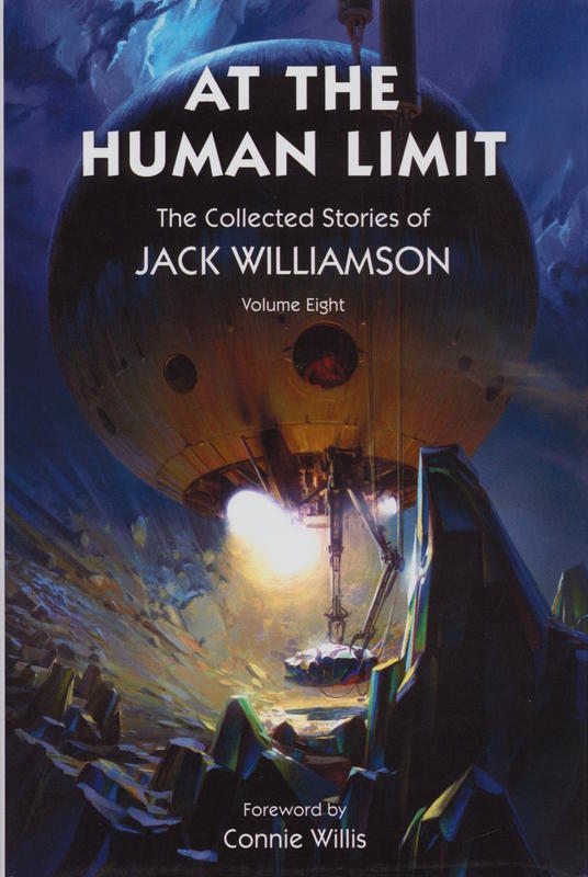 At the human limit : the collected stories of Jack Williamson, volume eight / foreword by Connie Willis cover