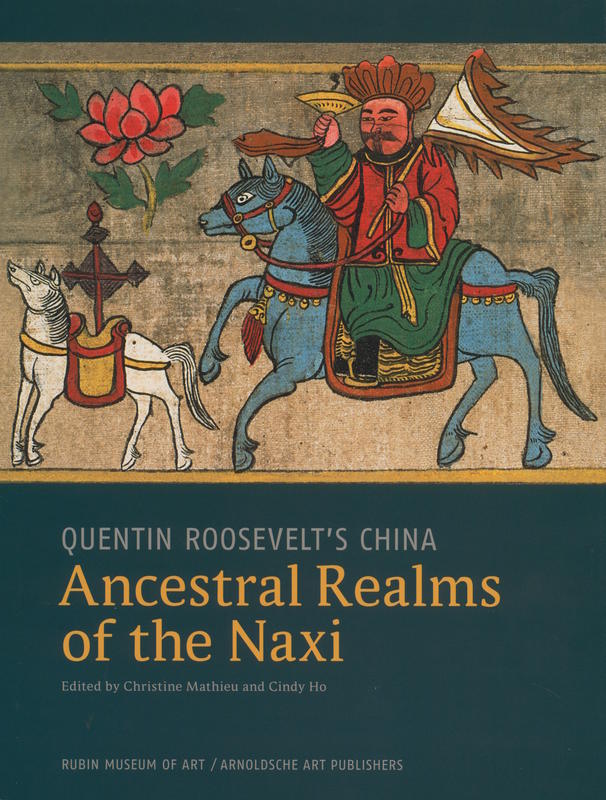 Quentin Roosevelt's China : Ancestral realms of the Naxi /  edited by Christine Mathieu and Cindy Ho cover
