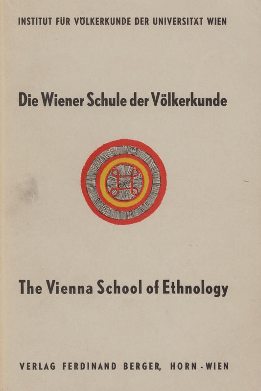 Die Wiener Schule der Völkerkunde = The Vienna School of Ethnology : Festschrift anlässlich des 25-jährigen Bestandes des Instituts für Völkerkunde der Universität Wien (1929-1954) cover