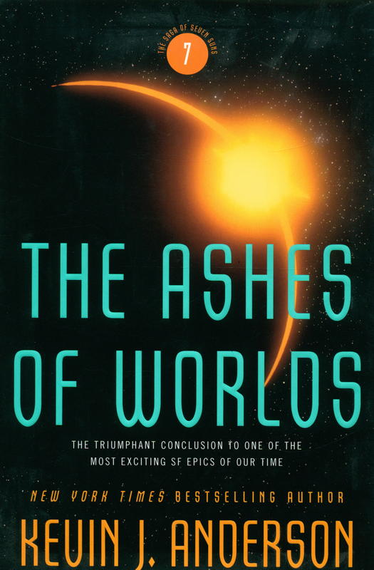 The ashes of worlds : the saga of seven suns : book 7 / Kevin J. Anderson cover