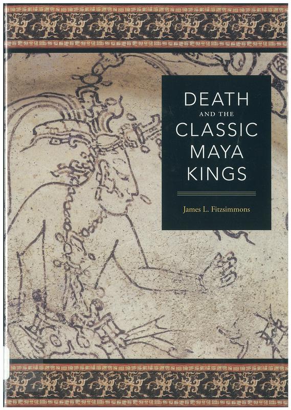 Death and the Classic Maya kings / James L. Fitzsimmons cover