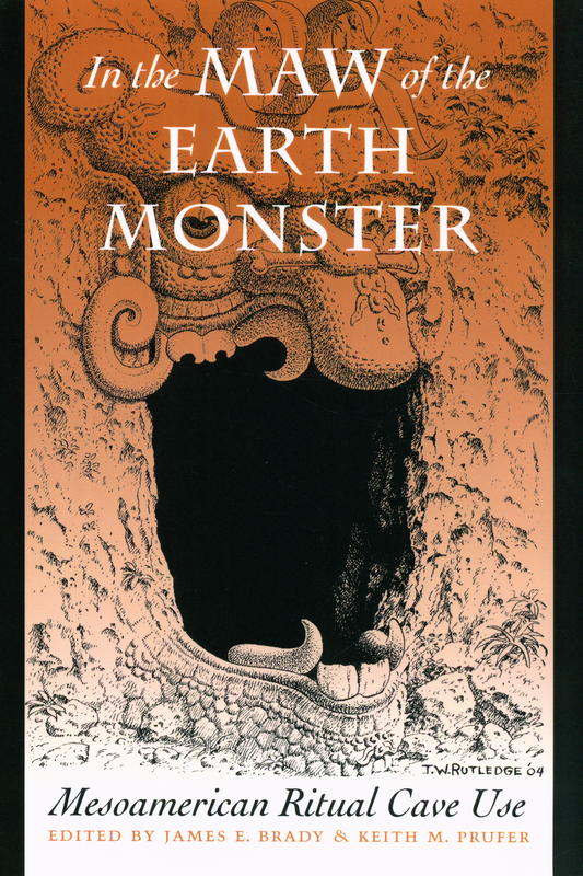 In the maw of the earth monster : Mesoamerican ritual cave use / edited by James Brady & Keith Prufer cover