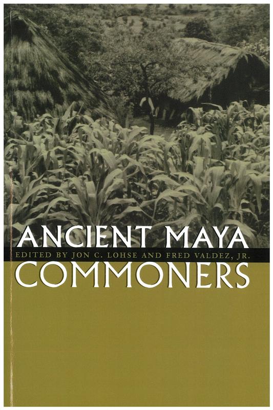 Ancient Maya commoners / edited by Jon C. Lohse and Fred Valdez, Jr cover