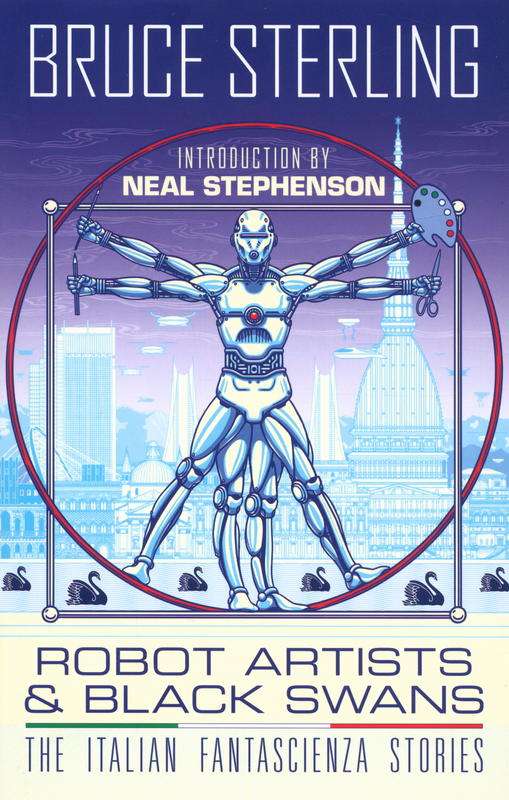 Robot artists & Black Swans : The Italian Fantascienza stories / Bruce Sterling ; introduction by Neal Stephenson cover