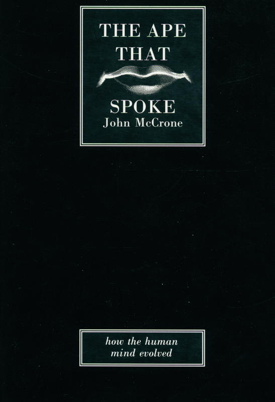 The ape that spoke : language and the evolution of the human mind / John McCrone cover