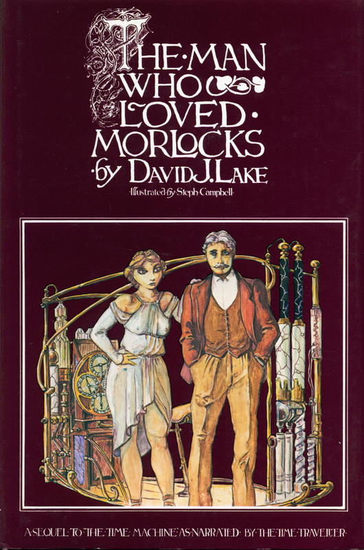 The man who loved morlocks : a sequel to the time machine as narrated by the time traveller / by David J. Lake ; illustrated by Steph Campbell cover