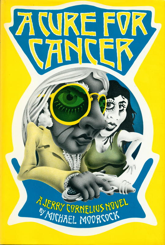 A cure for cancer / by Michael Moorcock ; illustrated by Malcolm Dean cover