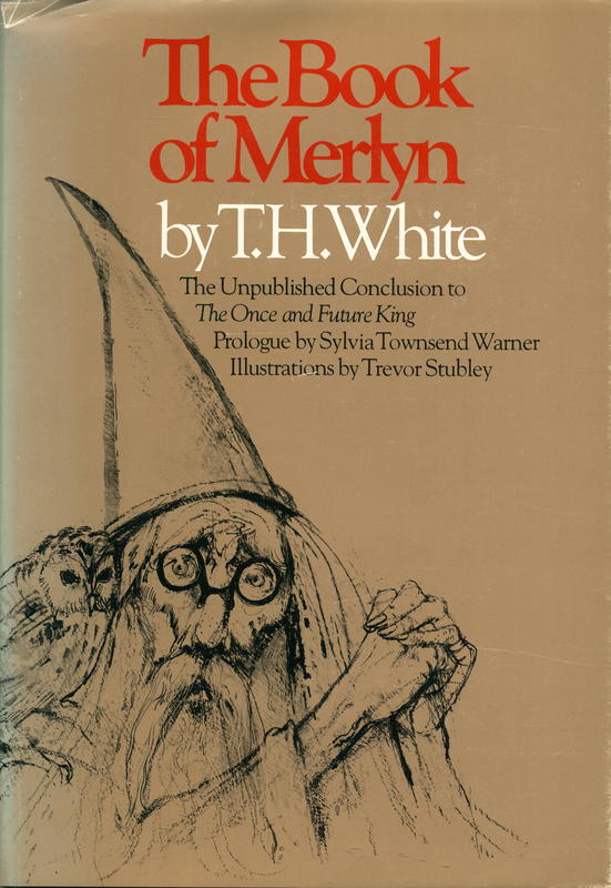 The book of Merlyn : the unpublished conclusion to The once and future king / prologue by Sylvia Townsend Warner ; illustrations by Trevor Stubley cover