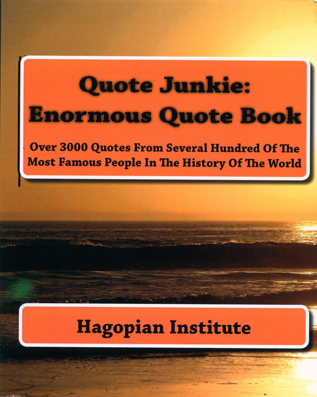 Quote junkie : enormous quote book : over 3000 quotes from several hundred of the most famous people in the history of the world cover