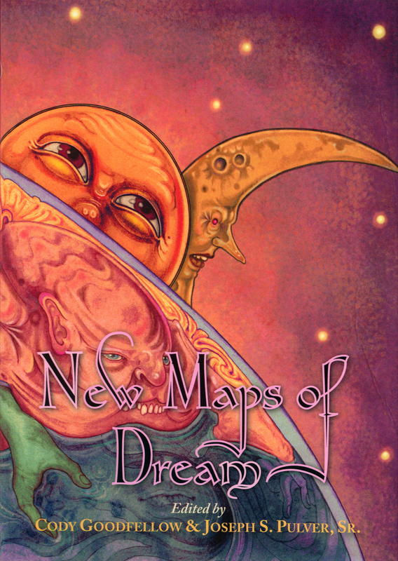 New maps of Dream / edited by Cody Goodfellow & Joseph S. Pulver, Sr. cover