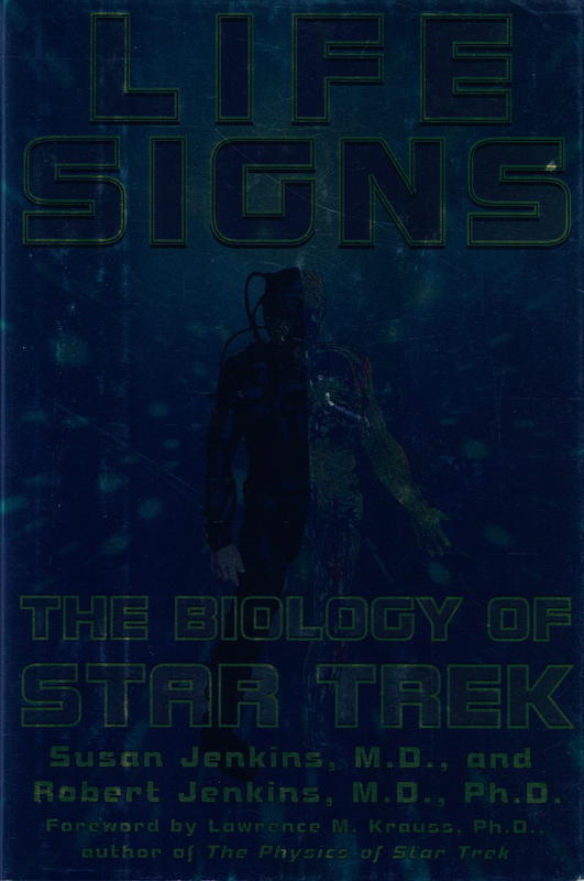 Life signs : The biology of Star Trek / Susan Jenkins,, M.D. and Robert Jenkins, M.D., PH.D. ; foreward by Lawrence M. Krauss, Ph.D., author of the physics of star trek cover