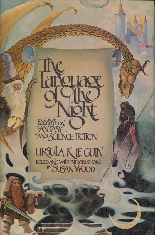 The language of the night : essays on fantasy and science fiction / by Ursula K. Le Guin ; edited and with introductions by Susan Wood cover