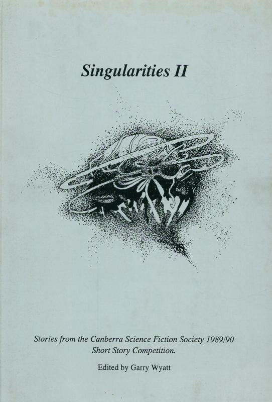 Singularities II : stories from the Canberra Science Fiction Society Short Story Competition 1989/90 / edited by Garry Wyatt cover