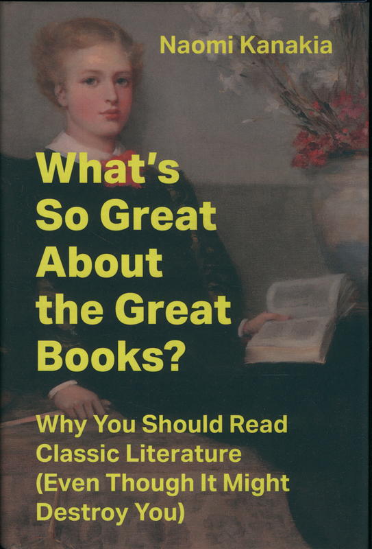 What's so great about the great books? : why you should read classic literature (even though it might destroy you) cover