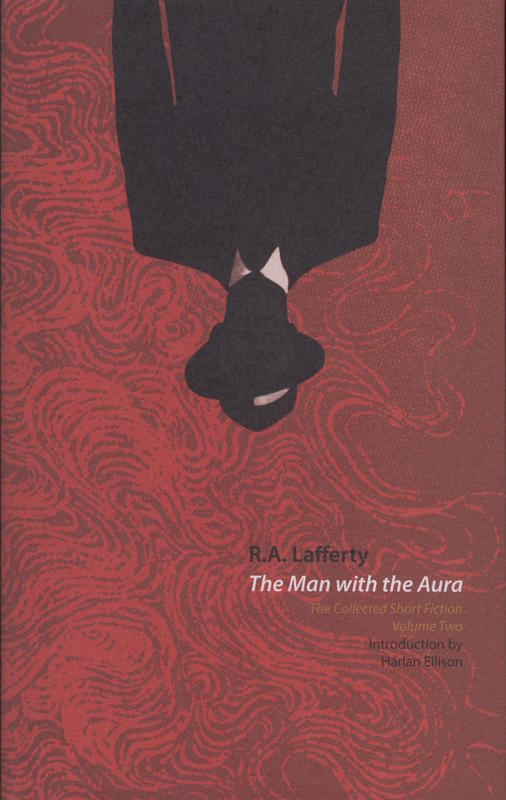 The man with the aura : the collected short fiction, volume two / R. A. Lafferty ; introduction by Harlan Ellison ; edited, with an afterword, by John Pelan cover