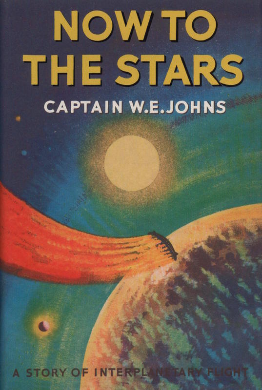 Now to the stars : a story of interplanetary exploration / by Captain W. E. Johns cover