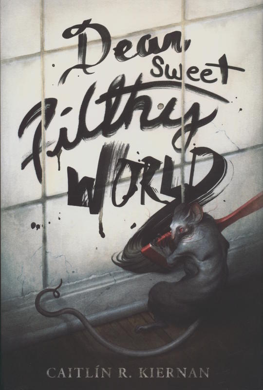 Dear sweet filthy world / Caitlín R. Kiernan cover
