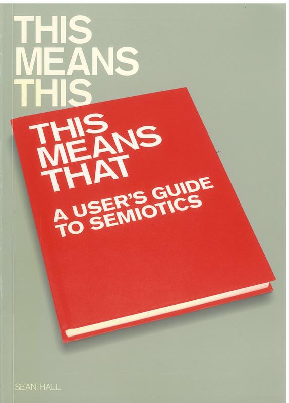 This means this : this means that : a user's guide to semiotics / Sean Hall cover