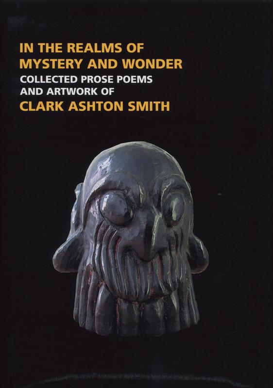 In the realms of mystery and wonder : collected prose poems and artwork of Clark Ashton Smith / edited and with an introduction by Scott Connors cover