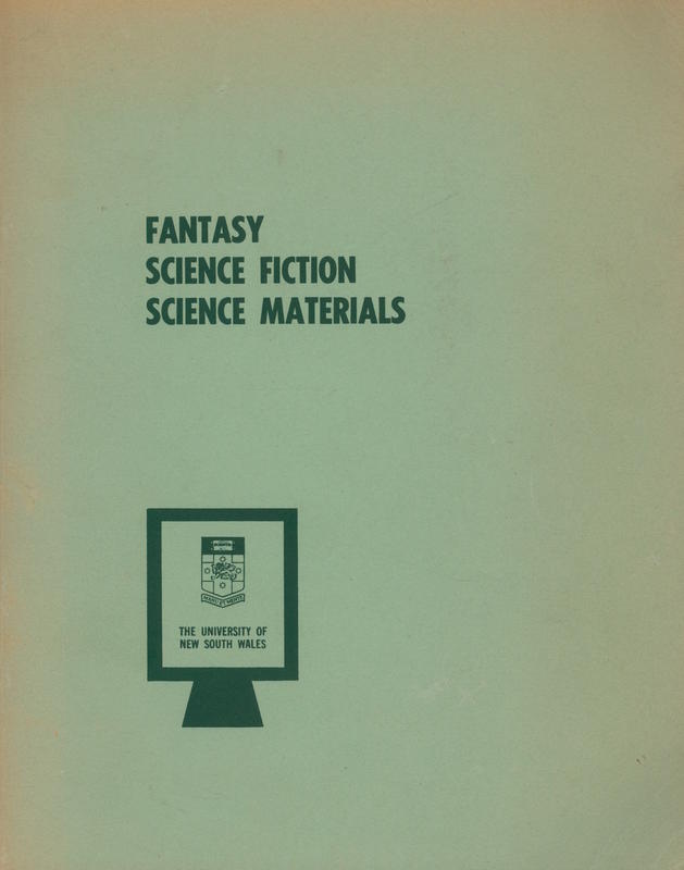 Fantasy, science fiction, science materials : papers presented at the 15th annual course in librarianship through the Division of postgraduate Extension Studies, University of New South Wales, 16th-19th May, 1972 / edited by Margaret Trask cover