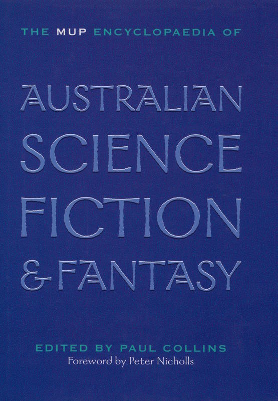 The MUP encyclopaedia of Australian science fiction & fantasy / edited by Paul Collins ; assistant editors Steven Paulsen & Sean McMullen ; foreword by Peter Nicholls cover