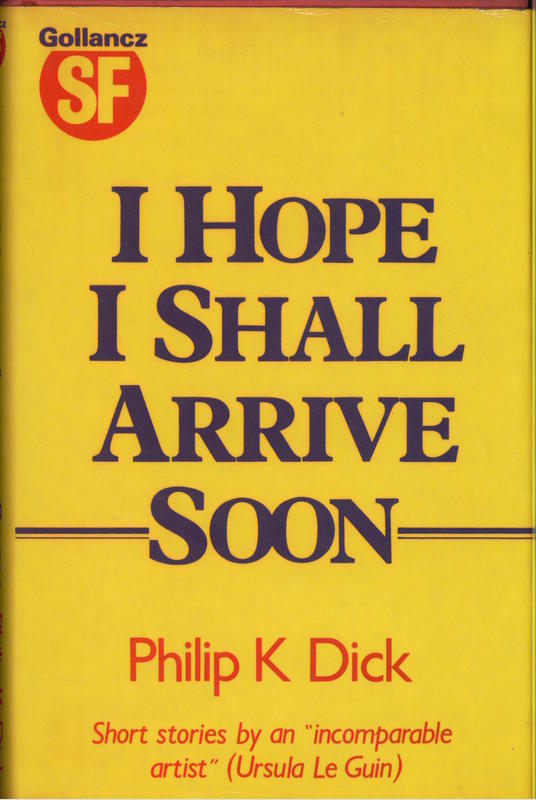 I hope I shall arrive soon / Philip K. Dick ; edited by Mark Hurst and Paul Williams cover