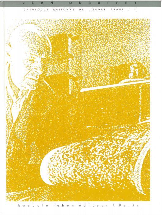 L'ouvre grave et les livres illustres par Jean Dubuffet : catalogue raisonne volume 1 / Sophie Webel ; preface de Daniel Abadie cover