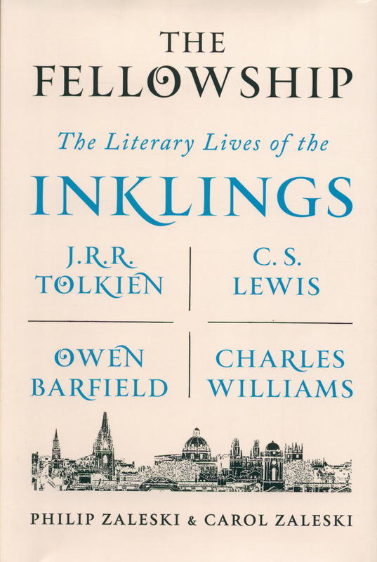 The fellowship : the literary lives of the Inklings : J.R.R. Tolkien, C.S. Lewis, Owen Barfield, Charles Williams / Philip Zaleski and Carol Zaleski cover