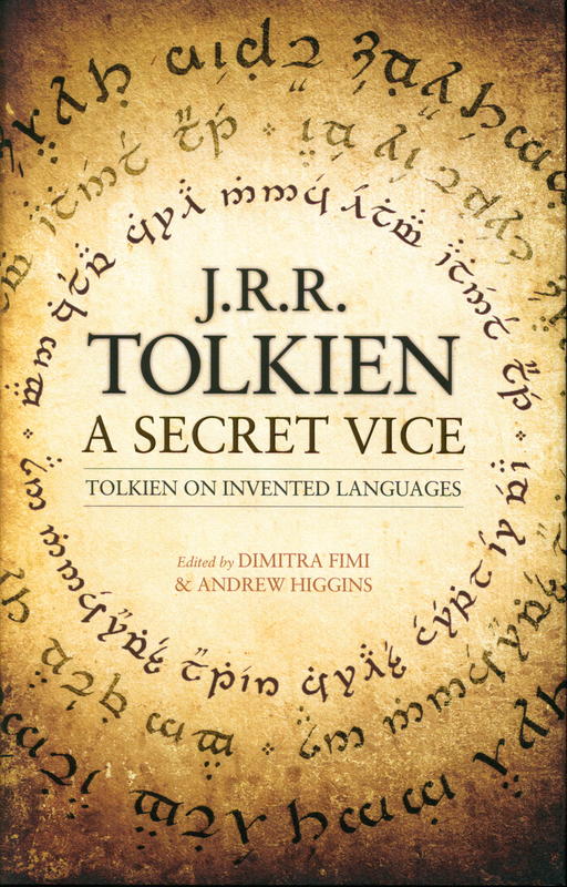 A secret vice : Tolkien on invented languages / by J. R. R Tolkien ; edited by Dimitra Fimi & Andrew Higgins cover