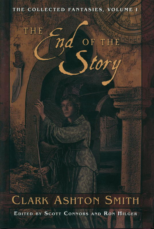 The end of the story : volume one of the collected fantasies of Clark Ashton Smith / edited by Scott Connors and Ron Hilger ; with an introduction by Ramsey Campbell cover