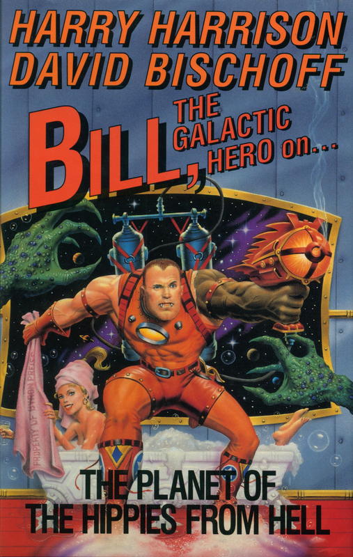 Bill, the galactic hero on the planet of the hippies from hell / Harry Harrison ; David Bischoff cover