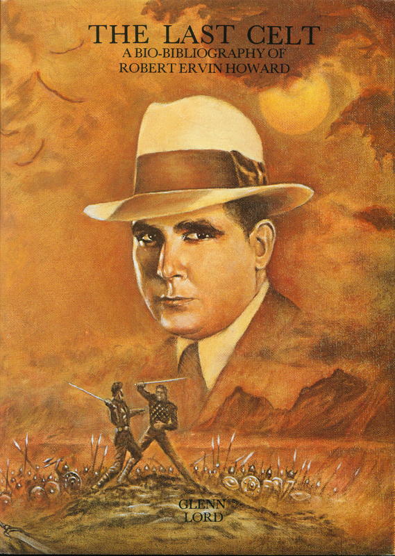 The last Celt : a bio–bibliography of Robert Ervin Howard / edited and compiled by Glenn Lord cover