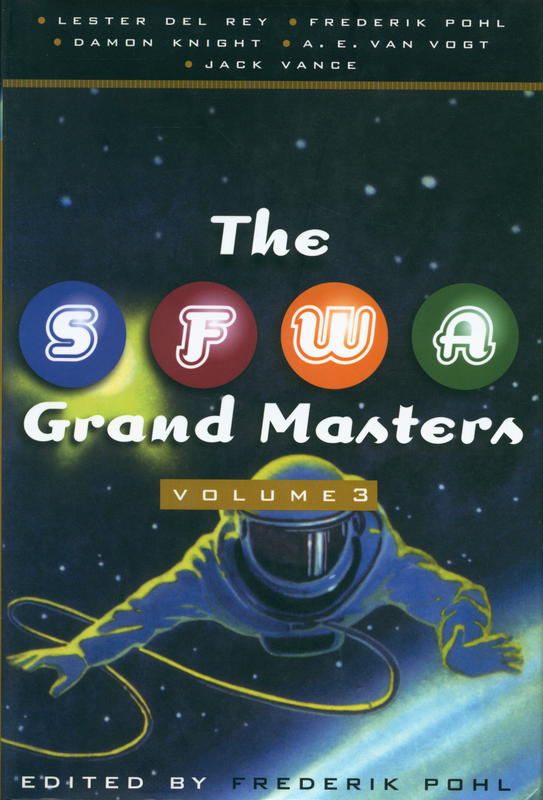 The SFWA grand masters : volume three : Lester Del Rey ; Frederik Pohl [and three others]  / edited by Frederik Pohl cover