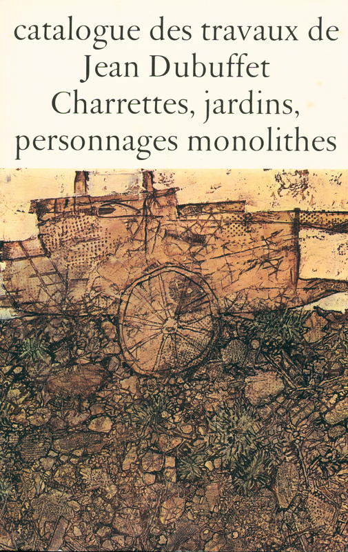 Catalogue des travaux de Jean Dubuffet : fascicule XI : charrettes, jardins, personnages monolithes cover