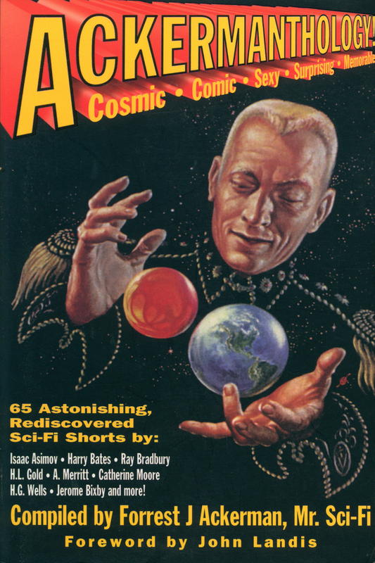 Ackermanthology! : 65 astonishing, rediscovered sci-fi shorts / compiled by Forrest J Ackerman, Mr. Sci-Fi / foreword by John Landis cover