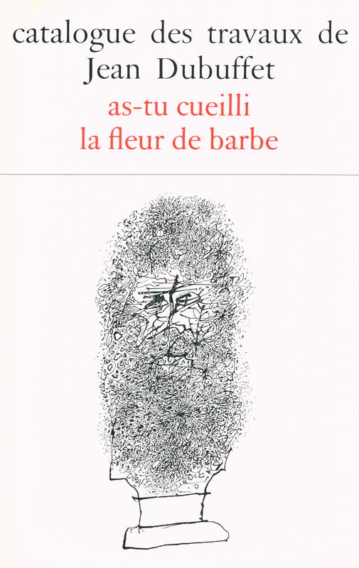Catalogue des travaux de Jean Dubuffet : fascicule XV : as-tu cuelli la fleur de barbe cover